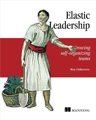 Cover of Elastic Leadership: Growing self-organizing teams by Roy Osherove, published by Manning. A 19th-century engraving of a gardener with a spade beside a basket of young plants.
